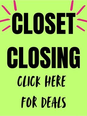 CLOSET CLOSING - ACCEPTING ALL OFFERS
